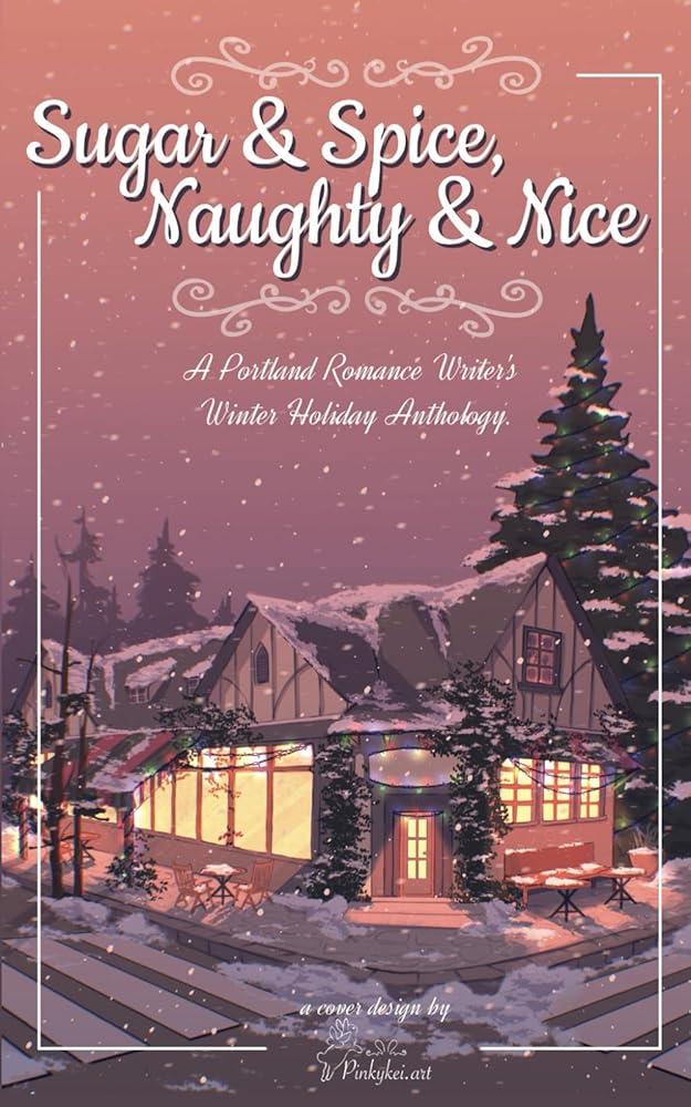 Sugar and Spice, Naughty and Nice: Portland Romance Writers' Winter Anthology cover image