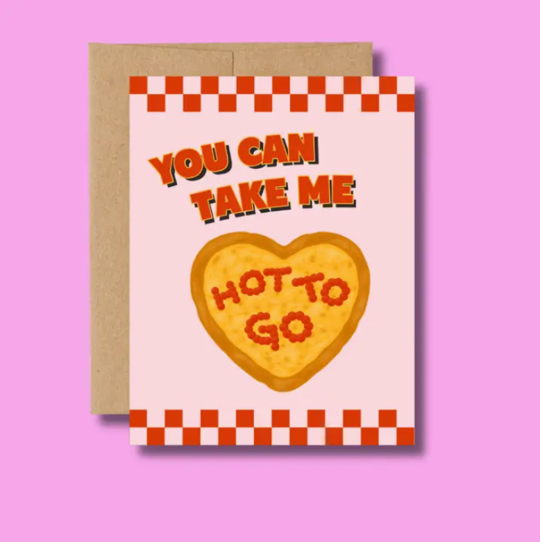 You Can Take Me Hot To Go Greeting Card
