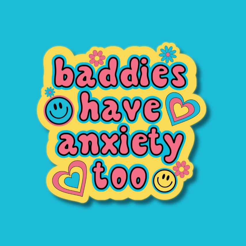 Baddies Have Anxiety Too
