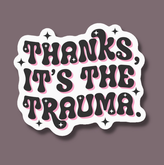 Thanks It's the Trauma
